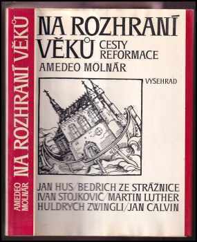 Amedeo Molnár: Na rozhraní věků : cesty reformace