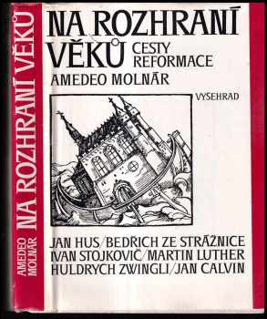 Amedeo Molnár: Na rozhraní věků : cesty reformace