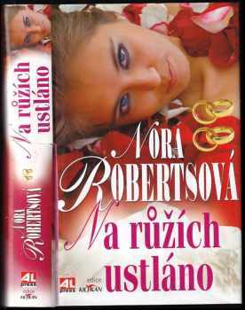 Na růžích ustláno - Nora Roberts (2011, Alpress) - ID: 736138