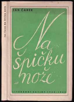 Na špičku nože : literární satiry : 1940-1942 - Jan Čarek (1943, Družstvo Moravského kola spisovatelů) - ID: 684146