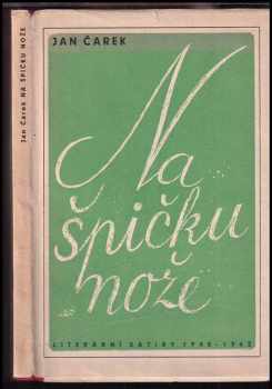 Na špičku nože : literární satiry : 1940-1942 - Jan Čarek (1943, Družstvo Moravského kola spisovatelů) - ID: 507378