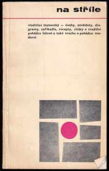 Na stříle : [úvahy, anekdoty, diagramy, zaříkadla, recepty, citáty o tradiční pohádce lidové a také trochu o pohádce moderní]