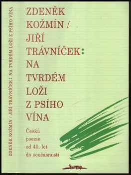Zdeněk Kožmín: Na tvrdém loži z psího vína : česká poezie od 40. let do současnosti