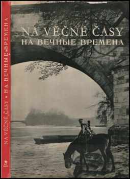 Na věčné časy : obrazová publikace : k 15. výročí osvobození Československa Sovětskou armádou