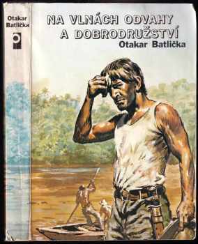 Otakar Batlička: Na vlnách odvahy a dobrodružství