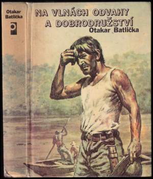 Otakar Batlička: Na vlnách odvahy a dobrodružství