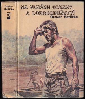 Otakar Batlička: Na vlnách odvahy a dobrodružství