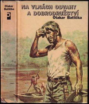 Otakar Batlička: Na vlnách odvahy a dobrodružství
