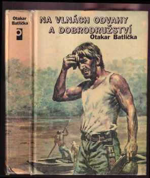 Na vlnách odvahy a dobrodružství - Otakar Batlička, L Petrova (1987, Profil) - ID: 746989