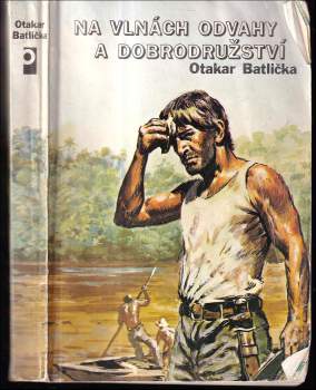 Otakar Batlička: Na vlnách odvahy a dobrodružství
