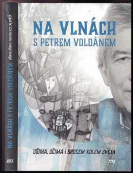 Petr Voldán: Na vlnách s Petrem Voldánem : ušima, očima i srdcem kolem světa