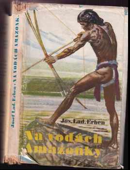 Josef Ladislav Erben: Na vodách Amazonky : toulky tropickou Amerikou II