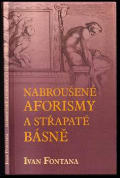 Ivan Fontana: Nabroušené aforismy a střapaté básně