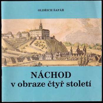 Oldřich Šafář: Náchod v obraze čtyř století