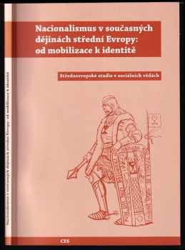 Nacionalismus v současných dějinách střední Evropy: od mobilizace k identitě
