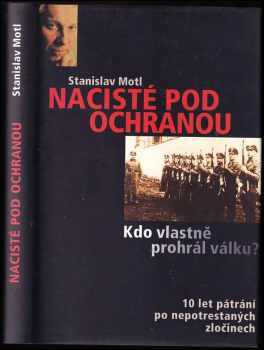 Nacisté pod ochranou, aneb, Kdo vlastně prohrál válku? : [10 let pátrání po nepotrestaných zločinech]