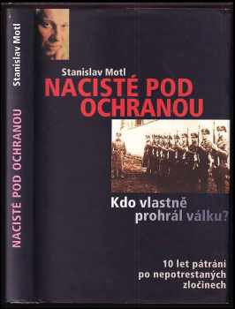 Stanislav Motl: Nacisté pod ochranou, aneb, Kdo vlastně prohrál válku?