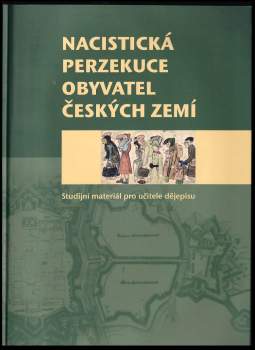 Nacistická perzekuce obyvatel českých zemí : studijní materiál pro učitele dějepisu