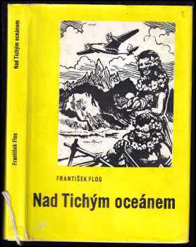 Nad Tichým oceánem - František Flos (1973, Středočeské nakladatelství a knihkupectví) - ID: 112042