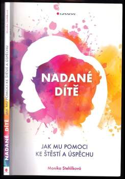 Nadané dítě : jak mu pomoci ke štěstí a úspěchu - Monika Stehlíková (2018, Grada) - ID: 824423