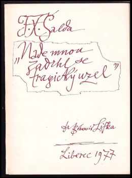 F. X Šalda: "Nade mnou zadrhl se tragický uzel"