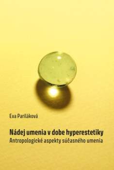 Eva Pariláková: Nádej umenia v dobe hyperestetiky