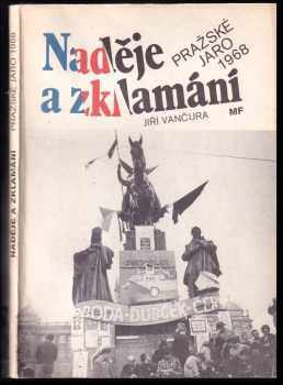Jiří Vančura: Naděje a zklamání : Pražské jaro 1968