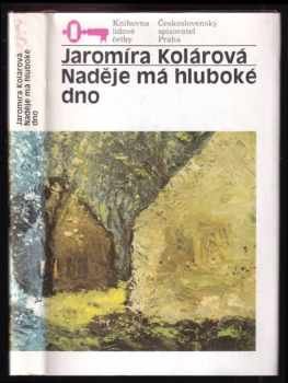 Naděje má hluboké dno - Jaromíra Kolárová (1988, Československý spisovatel) - ID: 534550