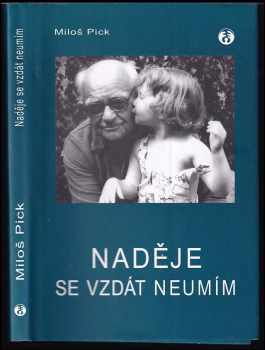 Miloš Pick: Naděje se vzdát neumím