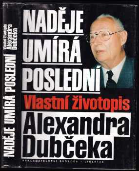 Naděje umírá poslední : vlastní životopis Alexandra Dubčeka - Alexander Dubček (1993, Svoboda-Libertas) - ID: 674057