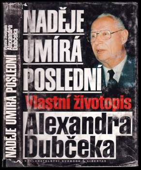 Naděje umírá poslední : vlastní životopis Alexandra Dubčeka - Alexander Dubček (1993, Svoboda-Libertas) - ID: 791171