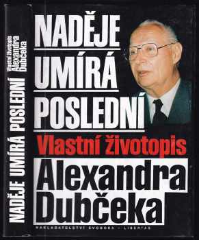 Naděje umírá poslední : vlastní životopis Alexandra Dubčeka - Alexander Dubček (1993, Svoboda-Libertas) - ID: 842718