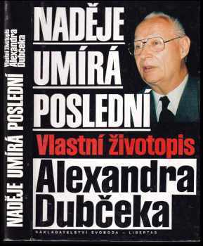 Naděje umírá poslední : vlastní životopis Alexandra Dubčeka - Alexander Dubček (1993, Svoboda-Libertas) - ID: 580205
