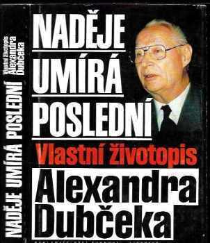 Alexander Dubček: Naděje umírá poslední : vlastní životopis