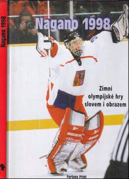 Nagano 1998 : zimní olympijské hry slovem i obrazem - Jiří Pekárek, Jan Mihaliček, Karel Šanda (1998, Fortuna Print) - ID: 788846