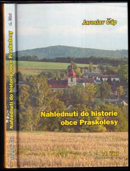 Jaroslav Čáp: Nahlédnutí do historie obce Praskolesy