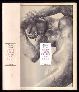 Nahý jsem přišel na svět : román o Augustu Rodinovi - David Weiss (1985, Svoboda) - ID: 771372