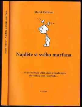 Najděte si svého marťana : co jste vždycky chtěli vědět o psychologii, ale ve škole vám to neřekli - Marek Herman (2008, Hanex) - ID: 685440