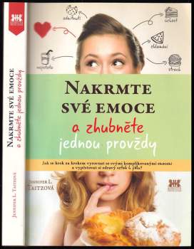 Nakrmte své emoce a zhubněte jednou provždy : jak se krok za krokem vyrovnat se svými komplikovanými emocemi a vypěstovat si zdravý vztah k jídlu!