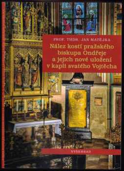 Nález kostí pražského biskupa Ondřeje a jejich nové uložení v kapli svatého Vojtěcha