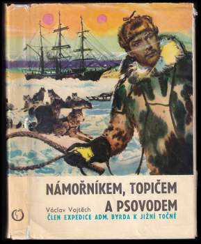 Václav Vojtěch: Námořníkem, topičem a psovodem za jižním polárním kruhem