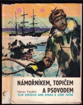 Václav Vojtěch: Námořníkem, topičem a psovodem za jižním polárním kruhem