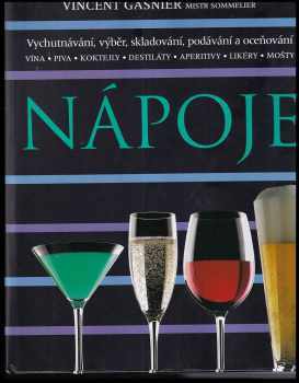 Nápoje : [vychutnávání, výběr, skladování, podávání a oceňování : vína, piva, koktejly, destiláty, aperitivy, likéry, mošty]