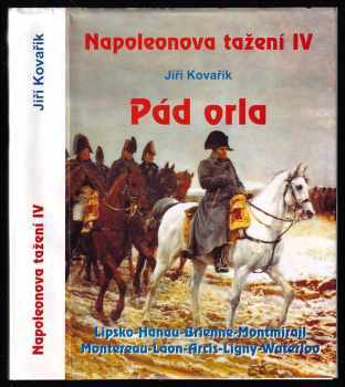 Jiří Kovařík: Napoleonova tažení IV - Pád orla.