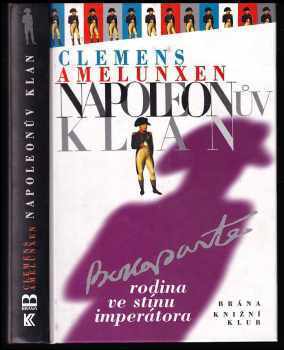 Napoleonův klan : rodina ve stínu imperátora - Clemens Amelunxen (1998, Brána) - ID: 580769