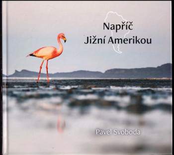 Pavel Svoboda: Napříč Jižní Amerikou