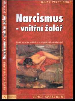 Heinz-Peter Röhr: Narcismus - vnitřní žalář : vznik poruchy, průběh a možnosti jejího překonání