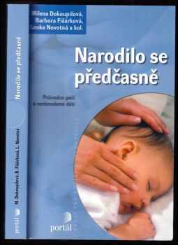 Milena Dokoupilová: Narodilo se předčasně : průvodce péčí o nedonošené děti