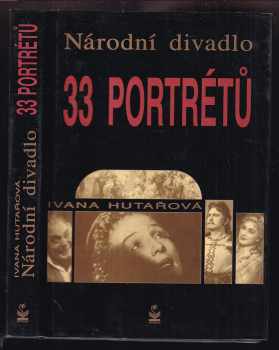 Ivana Hutařová: Národní divadlo - 33 portrétů