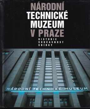 Národní technické muzeum v Praze - historie - současnost - sbírky